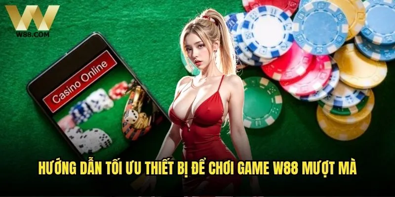 Cách khắc phục lỗi kỹ thuật khi chơi game trên W88 - Giải pháp toàn diện? 2 Hướng dẫn tối ưu thiết bị để chơi game W88 mượt mà