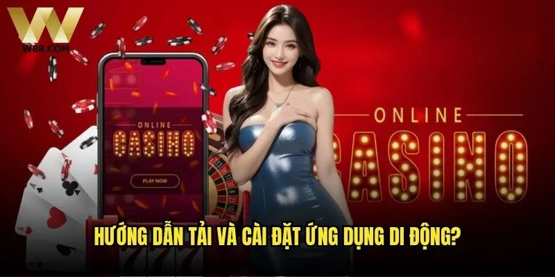 Tải app w88 có mang lại trải nghiệm tốt hơn web không? 1 Hướng dẫn tải và cài đặt ứng dụng di động?