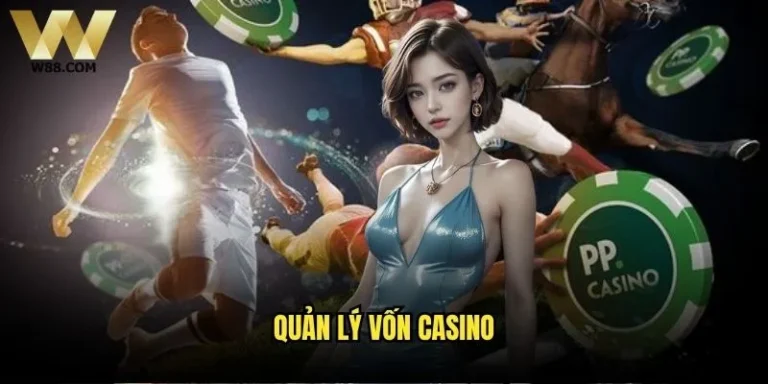 Làm sao để quản lý vốn casino thông minh khi chơi tại W88? 5 Quản lý vốn casino