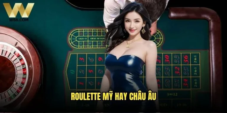 Nên chọn Roulette Mỹ hay Châu Âu khi chơi tại W88? 2 Roulette Mỹ hay Châu Âu
