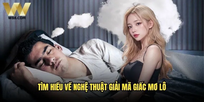 Giải mã giấc mơ lô có thực sự mang lại may mắn khi chơi tại W88? 1 Tìm hiểu về nghệ thuật giải mã giấc mơ lô