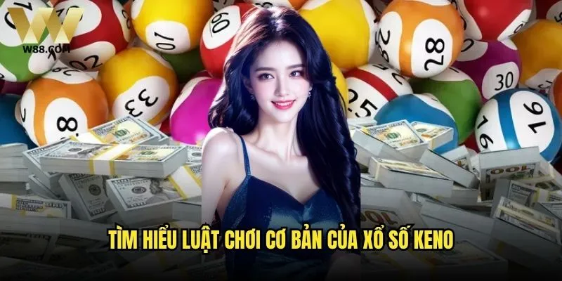 Xổ số Keno luật chơi có gì khác biệt khi trải nghiệm tại W88? 1 Tìm hiểu luật chơi cơ bản của xổ số Keno