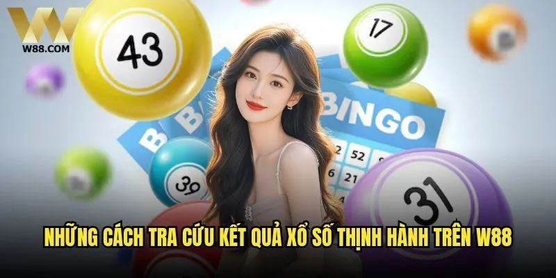 Cách tra cứu kết quả xổ số nhanh nhất có thể thực hiện tại W88? 1 Những cách tra cứu kết quả xổ số thịnh hành trên W88