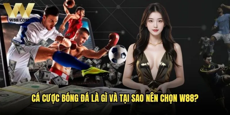 Cá cược bóng đá tại W88 có thực sự mang lại lợi nhuận cao? 1 Cá cược bóng đá là gì và tại sao nên chọn W88?