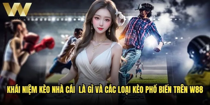 Kèo nhà cái là gì và làm sao để đọc kèo W88 chính xác nhất? 1 Khái niệm kèo nhà cái là gì và các loại kèo phổ biến trên W88