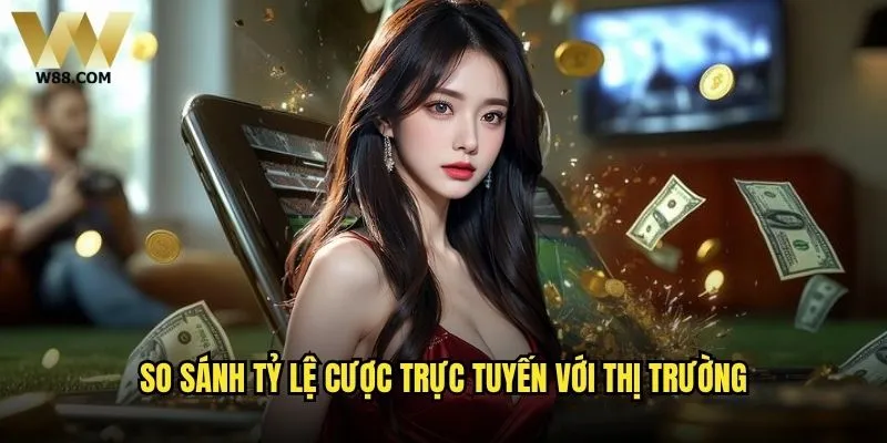 Tỷ lệ cược trực tuyến W88 có cạnh tranh hơn các nhà cái khác? 2 So sánh tỷ lệ cược trực tuyến với thị trường