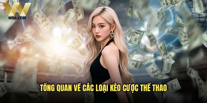 Các loại kèo cược thể thao W88 nào phù hợp nhất với bạn? 1 Tổng quan về các loại kèo cược thể thao