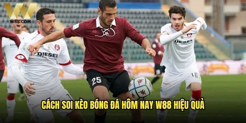 Soi kèo bóng đá hôm nay W88 có đáng tin cậy không? 2 Cách soi kèo bóng đá hôm nay W88 hiệu quả