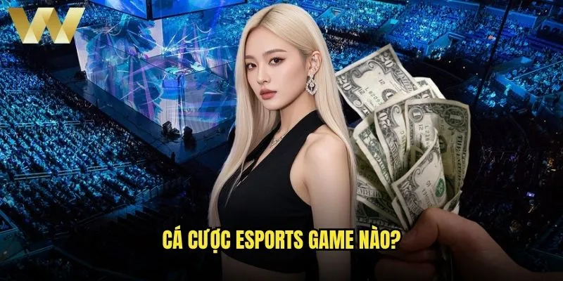 Cá cược eSports game nào