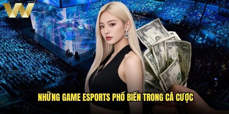 Cá cược eSports game nào tại W88 mang lại lợi nhuận cao nhất? 1 Những game eSports phổ biến trong cá cược
