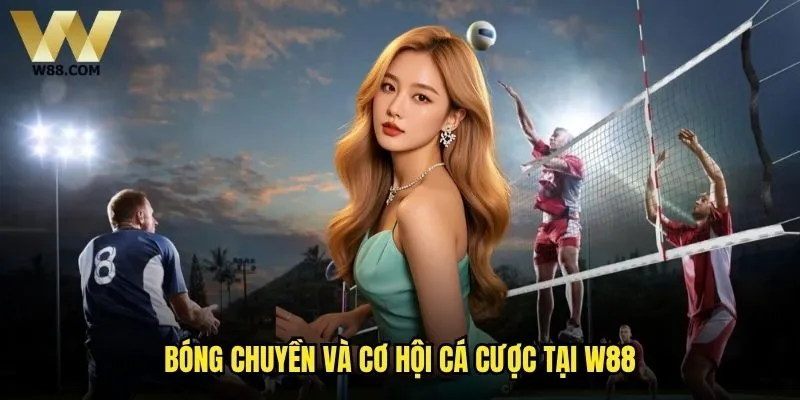 Cá cược bóng chuyền W88 có khó khăn hơn các môn thể thao khác? 1 Bóng chuyền và cơ hội cá cược tại W88
