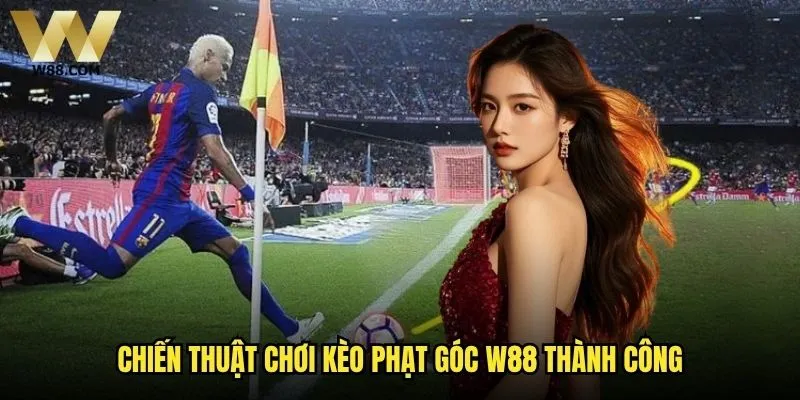 Kèo phạt góc là gì và tại sao lại được ưa chuộng tại W88? 2 Chiến thuật chơi kèo phạt góc W88 thành công