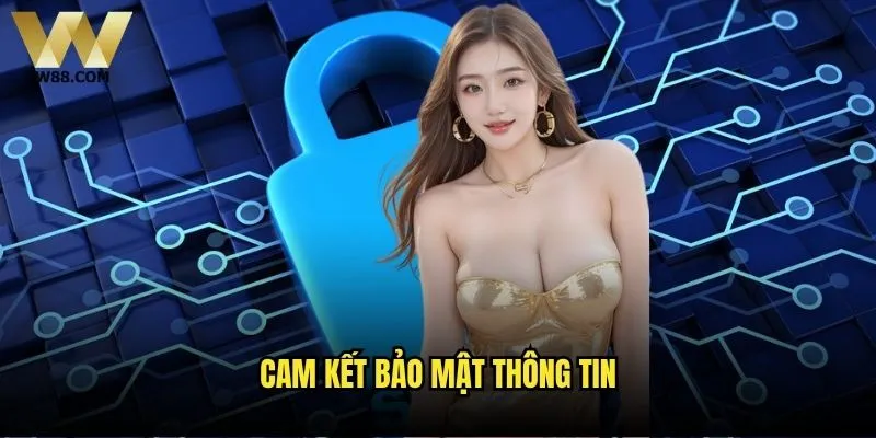 Chính sách bảo mật W88 bảo vệ thông tin cá nhân như thế nào? 1 Cam kết bảo mật thông tin