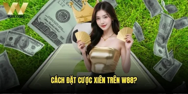 Cách đặt cược xiên trên W88 có khó không? 1 Cách đặt cược xiên trên W88?