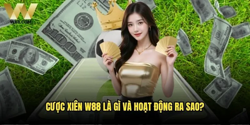 Cách đặt cược xiên trên W88 có khó không? 1 Cược xiên W88 là gì và hoạt động ra sao?