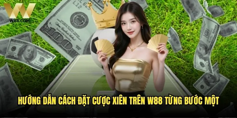 Cách đặt cược xiên trên W88 có khó không? 2 Hướng dẫn cách đặt cược xiên trên W88 từng bước một