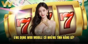 W88 có hỗ trợ cá cược trên điện thoại không? Review chi tiết 1 Ứng dụng W88 mobile có những tính năng gì?