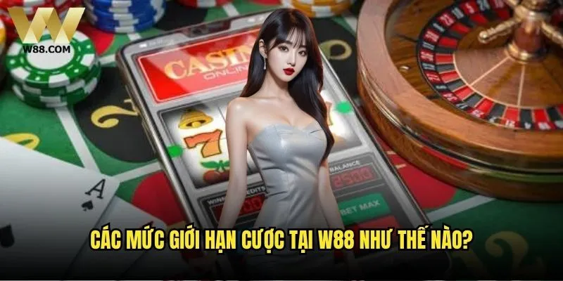 W88 có quy định về giới hạn cược không? Phân tích chi tiết 1 Các mức giới hạn cược tại W88 như thế nào?