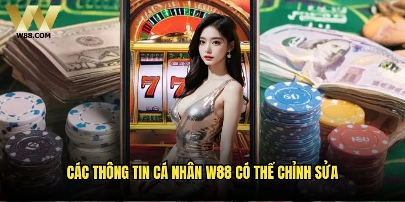 Làm thế nào để thay đổi thông tin cá nhân trên W88 dành cho tân binh? 1 Các thông tin cá nhân W88 có thể chỉnh sửa