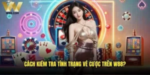 Cách kiểm tra tình trạng vé cược trên W88?