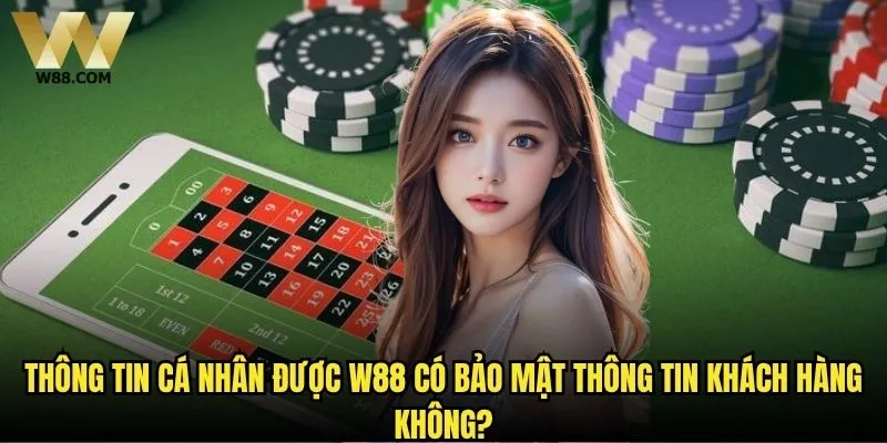 W88 có bảo mật thông tin khách hàng không - Đánh giá chi tiết hệ thống an toàn? 2 Thông tin cá nhân được W88 có bảo mật thông tin khách hàng không?