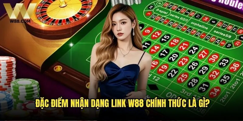 Làm sao để nhận biết link W88 giả mạo - Bí quyết phân biệt website thật giả? 1 Đặc điểm nhận dạng link W88 chính thức là gì?