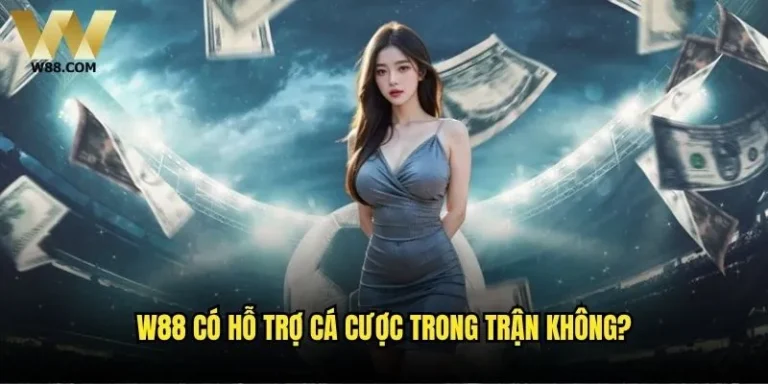 W88 có hỗ trợ cá cược trong trận không?