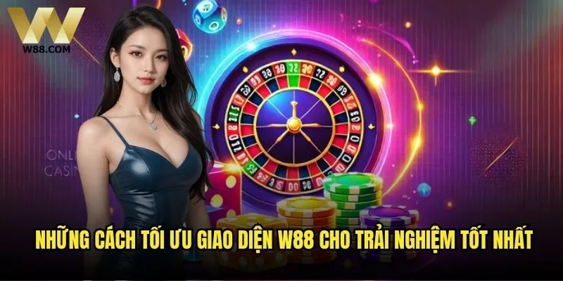 Làm sao để tối ưu trải nghiệm cá cược trên W88 - Bí quyết chơi hiệu quả? 1 Những cách tối ưu giao diện W88 cho trải nghiệm tốt nhất