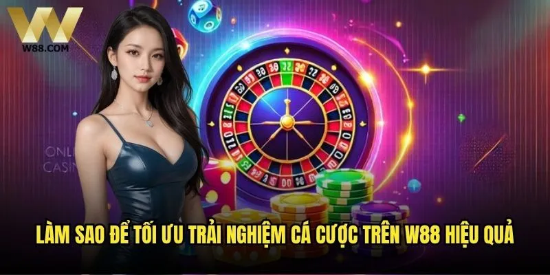 Làm sao để tối ưu trải nghiệm cá cược trên W88 - Bí quyết chơi hiệu quả? 2 Làm sao để tối ưu trải nghiệm cá cược trên W88 hiệu quả