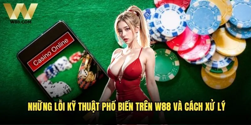 Cách khắc phục lỗi kỹ thuật khi chơi game trên W88 - Giải pháp toàn diện? 1 Những lỗi kỹ thuật phổ biến trên W88 và cách xử lý